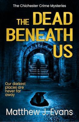 The Dead Beneath Us - Matthew J. Evans - cover