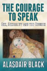 The Courage to Speak: Sex, Sexuality and the Church
