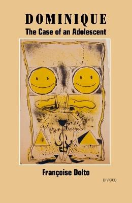 Dominique: The Case of an Adolescent - Francoise Dolto - cover