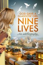 God Gave A Glasgow Girl Nine Lives: An Autobiography