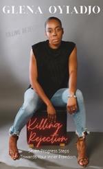Killing Rejection: Seven Progress Steps Towards Your Inner Freedom.