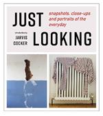 JUST LOOKING: snapshots, close-ups and portraits of the everyday