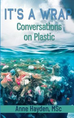 It's A Wrap. Conversations On Plastic - Anne Hayden - cover