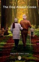 The Dog Always Cooks: To The World You May Be One Person, But To One Person You May Be The World - Deborah Robbins-Giles - cover