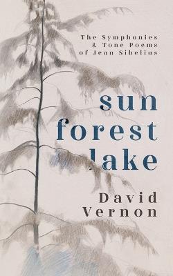 Sun Forest Lake: The Symphonies & Tone Poems of Jean Sibelius - Vernon - cover
