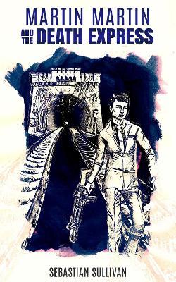 Martin Martin & The Death Express - Sebastian Sullivan - cover