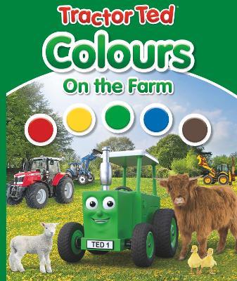 Tractor Ted Colours on the Farm: Early learning fun on the farm - Alexandra Heard - cover