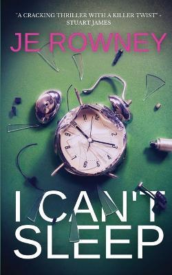 I Can't Sleep: The gripping psychological thriller that will keep you awake at night. - J E Rowney - cover