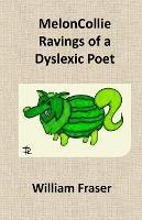 MelonCollie Ravings of a Dyslexic Poet - William Fraser - cover
