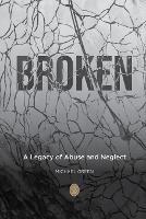 Broken: A Legacy of Abuse and Neglect - Michael Green - cover