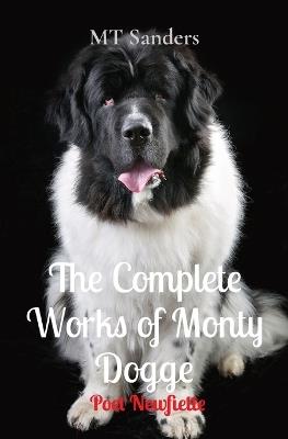 The Complete Works of Monty Dogge: Poet Newfiette - Mt Sanders - cover