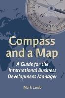 Compass and a Map: A Guide for the International Business Development Manager - Mark Lamb - cover