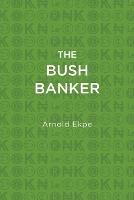 The Bush Banker - Arnold Ekpe - cover