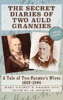 The Secret Diaries of Two Auld Grannies: A Tale of Two Farmer's Wives 1882-1944 - Mary Holmes,Marion Orr - cover