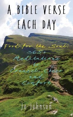 A Bible Verse Each Day: Food for the Soul: 365+ Meditations to Counsel, Cheer and Comfort - Jo Johnson - cover