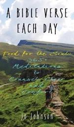 A Bible Verse Each Day: Food for the Soul: 365+ Meditations to Counsel, Cheer and Comfort