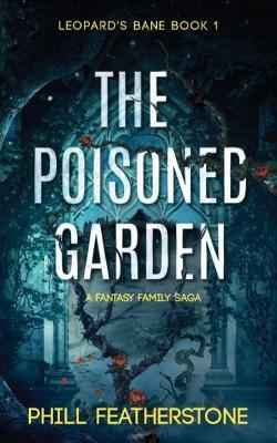 The Poisoned Garden - Phill Featherstone - cover