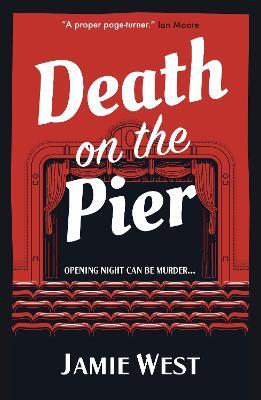 Death on the Pier: This delightfully theatrical murder mystery is perfect for fans of Richard Osman, Robert Thorogood and, of course, Agatha Christie! - Jamie West - cover