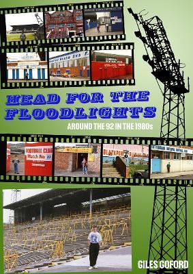 Head for the Floodlights: Around the 92 in the 1980s - Giles Goford - cover