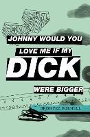 Johnny Would You Love Me If My Dick Were Bigger
