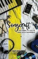 Libro in inglese Songcraft: Exploring the Art of Christian Songwriting (Revised and Updated)  - Matt McChlery