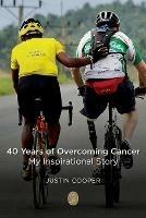 Libro in inglese 40 Years of Overcoming Cancer: My Inspirational Story  - Justin Cooper