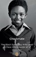 Checkmate: The Black Schoolboy Who Beat a Chess Grandmaster at 12