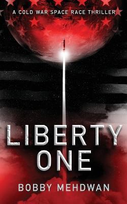 Liberty One: A Cold War Space Race Thriller - Bobby Mehdwan - cover
