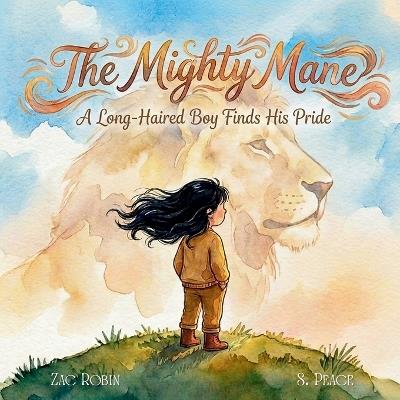 The Mighty Mane: A Long Haired Boy Finds His Pride - Zac Robin - cover