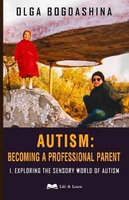 Autism: Exploring the Sensory World of Autism - Olga Bogdashina - cover
