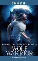 Project Bloodborn - Book 4 WOLF WARRIOR - Craig Zerf - cover