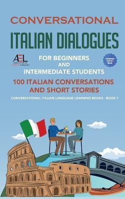 Conversational Italian Dialogues For Beginners and Intermediate Students: 100 Italian Conversations and Short Stories Conversational Italian Language Learning Books - Bilingual Book 1 - Academy Der Sprachclub - cover