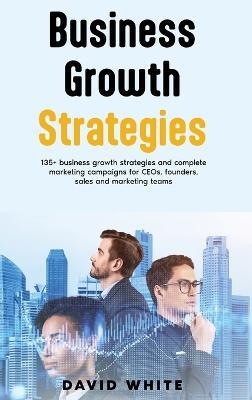 Business Growth Strategy: Business Growth Strategy for leaders, leadership strategy & tactics - David C White - cover