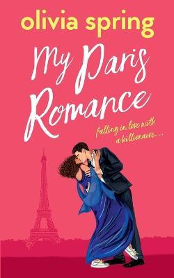 My Paris Romance: Falling In Love With A Billionaire - Olivia Spring - cover