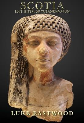 Scotia: Lost Sister of Tutankhamun - Luke Eastwood - cover
