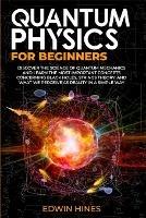Quantum Physics for Beginners: Discover the Science of Quantum Mechanics and Learn the Most Important Concepts Concerning Black Holes, Strings Theory, and What We Perceive as Reality in a Simple Way