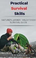 Practical Survival Skills: Nature's Larder - Wild foods survival guide - J.P. Logan - cover