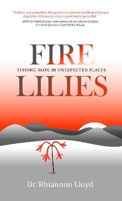 Fire Lilies: Finding Hope in Unexpected Places - Dr Rhiannon Lloyd - cover