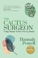 The Cactus Surgeon: Using Nature to Fix A Faulty Brain - Hannah Powell - cover