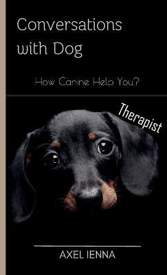 Conversations with Dog: How Canine Help You? - Axel Ienna - cover