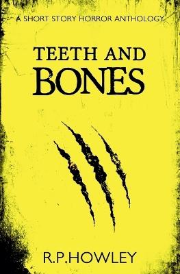 Teeth and Bones - R P Howley - cover