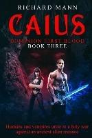 Libro in inglese CAIUS - Humans and Vampires unite against an alien invasion: Independence Day meets Underworld  - Richard Mann