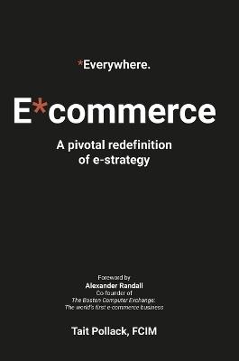 Everywhere Commerce (E*commerce) - Global Hardback Edition: A pivotal re-definition of e-strategy - Tait Pollack - cover