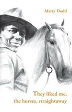 They Liked ME, the Horses, Straightaway