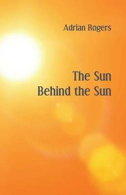 The Sun Behind the Sun - Adrian Rogers - cover