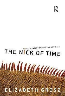 The Nick of Time: Politics, evolution and the untimely - Elizabeth Grosz - cover