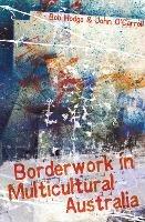 Borderwork in Multicultural Australia - Bob Hodge,John O'Carroll - cover