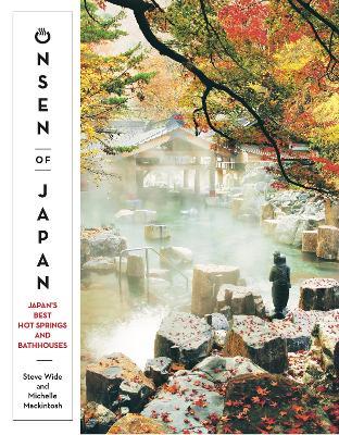 Onsen of Japan: Japan’s Best Hot Springs and Bathhouses - Steve Wide,Michelle Mackintosh - cover