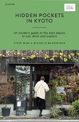 Hidden Pockets in Kyoto: An Insider's Guide to the Best Places to Eat, Drink and Explore - Steve Wide,Michelle Mackintosh - cover
