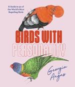 Birds with Personality: A Guide to 50 of the World's Most Beguiling Birds